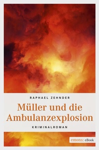 Abbildung von: Müller und die Ambulanzexplosion - Emons Verlag
