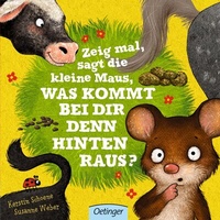 Abbildung von: Zeig mal, sagt die kleine Maus, was kommt bei dir denn hinten raus? - Oetinger