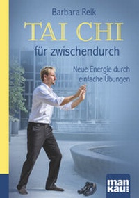 Abbildung von: Tai Chi für zwischendurch. Kompakt-Ratgeber - Mankau Verlag