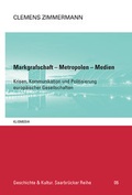 Cover: Clemens Zimmermann: Markgrafschaft - Metropolen - Medien - Kliomedia