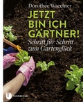 Cover: Jetzt bin ich G&auml;rtner! - Jan Thorbecke Verlag
