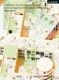 Enlarge image Cover: A Situation Constructed from Loose and Overlapping Social and Architectural Aggregates - AADR - Art Architecture Design Research