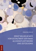 Cover: Ernst Wilhelm Nays "Vom Gestaltwert der Farbe" als K&uuml;nstlertheorie und Zeitzeugnis - Tectum Wissenschaftsverlag