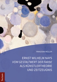 Abbildung von: Ernst Wilhelm Nays "Vom Gestaltwert der Farbe" als Künstlertheorie und Zeitzeugnis - Tectum Wissenschaftsverlag