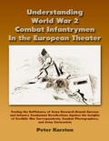 Cover: Understanding World War 2 Combat Infantrymen In the European Theater: Testing the Sufficiency of Army Research Branch Surveys and Infantry Combatant Recollections Against the Insights of Credible War Correspondents, Combat Photographers, Army Cartoonists - Merriam Press