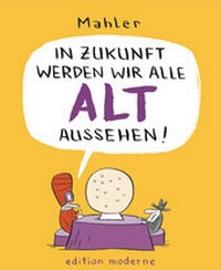 Abbildung von: In Zukunft werden wir alle alt aussehen - Edition Moderne