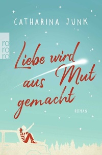 Abbildung von: Liebe wird aus Mut gemacht - Rowohlt Taschenbuch