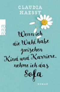 Abbildung von: Wenn ich die Wahl habe zwischen Kind und Karriere, nehme ich das Sofa - Rowohlt Taschenbuch