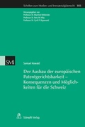 Cover: Der Ausbau der europ&auml;ischen Patentgerichtsbarkeit - Konsequenzen und M&ouml;glichkeiten f&uuml;r die Schweiz - St&auml;mpfli Verlag AG