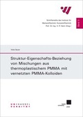 Cover: Struktur-Eigenschafts-Beziehung von Mischungen aus thermoplastischem PMMA mit vernetzten PMMA-Kolloiden - Kassel University Press