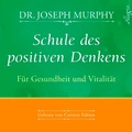 Cover: Schule des positiven Denkens - F&uuml;r Gesundheit und Vitalit&auml;t - H&ouml;rbuch Hamburg
