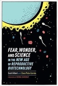 Cover: Fear, Wonder, and Science in the New Age of Reproductive Biotechnology - Columbia University Press