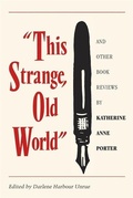 Cover: This Strange, Old World and Other Book Reviews by Katherine Anne Porter - University of Georgia Press