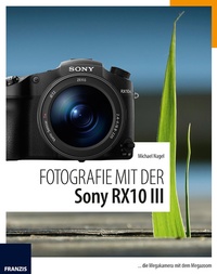 Abbildung von: Fotografie mit der Sony RX10 III - Franzis Verlag