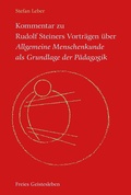Cover: Kommentar zu Rudolf Steiners Vortr&auml;gen &uuml;ber Allgemeine Menschenkunde als Grundlage der P&auml;dagogik - Freies Geistesleben