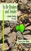 Cover: To Be Broken and Tender - Friends Bulletin Corp, DBA Western Friend
