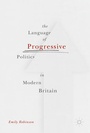 Cover: The Language of Progressive Politics in Modern Britain - Palgrave Macmillan