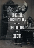 Cover: The Modern Supernatural and the Beginnings of Cinema - Palgrave Macmillan