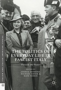 Cover: The Politics of Everyday Life in Fascist Italy - Palgrave MacMillan