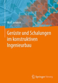 Abbildung von: Gerüste und Schalungen im konstruktiven Ingenieurbau - Springer Vieweg