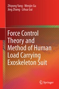 Cover: Force Control Theory and Method of Human Load Carrying Exoskeleton Suit - Springer