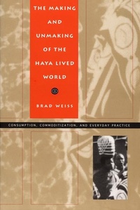 Enlarge image Cover: The Making and Unmaking of the Haya Lived World - Duke University Press