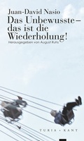 Cover: Das Unbewusste - das ist die Wiederholung! - Turia + Kant