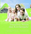 Cover: Familien feiern das Kirchenjahr - Ehe Familie Buch