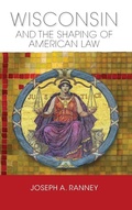 Cover: Wisconsin and the Shaping of American Law - University of Wisconsin Press