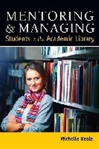 Enlarge image Cover: Mentoring and Managing Students in the Academic Library - ALA Editions