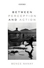 Cover: Between Perception and Action - Oxford University Press