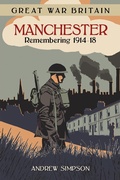 Cover: Great War Britain Manchester: Remembering 1914-18 - The History Press Ltd