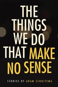 Cover: The Things We Do That Make No Sense - Northern Illinois University Press