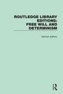 Cover: Routledge Library Editions: Free Will and Determinism - Routledge