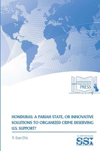 Enlarge image Cover: Honduras: A Pariah State, or Innovative Solutions to Organized Crime Deserving U.S. Support? - Lulu.com