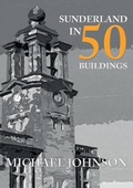 Cover: Sunderland in 50 Buildings - Amberley Publishing