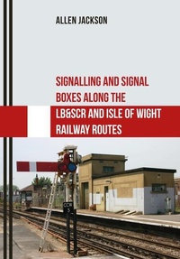 Enlarge image Cover: Signalling and Signal Boxes Along the LB&SCR and Isle of Wight Railway Routes - Amberley Publishing