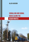 Cover: Signalling and Signal Boxes Along the SE&CR Routes - Amberley Publishing