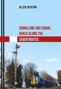 Enlarge image Cover: Signalling and Signal Boxes Along the SE&CR Routes - Amberley Publishing