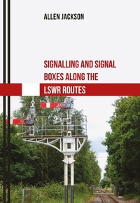 Enlarge image Cover: Signalling and Signal Boxes Along the LSWR Routes - Amberley Publishing