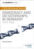 Cover: My Revision Notes: OCR AS/A-level History: Democracy and Dictatorships in Germany 1919-63 - Hodder Education
