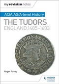 Cover: My Revision Notes: AQA AS/A-level History: The Tudors: England, 1485-1603 - Hodder Education