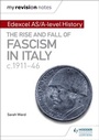 Cover: My Revision Notes: Edexcel AS/A-level History: The rise and fall of Fascism in Italy c1911-46 - Hodder Education