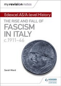 Enlarge image Cover: My Revision Notes: Edexcel AS/A-level History: The rise and fall of Fascism in Italy c1911-46 - Hodder Education