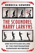 Cover: The Scoundrel Harry Larkyns and his Pitiless Killing by the Photographer Eadweard Muybridge - Weidenfeld & Nicolson