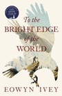 Cover: To the Bright Edge of the World - Tinder Press