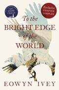 Cover: TO THE BRIGHT EDGE OF THE WORLD: Exclusive Chapter Sampler - Tinder Press
