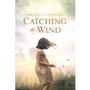 Cover: Catching the Wind - Tyndale House Publishers