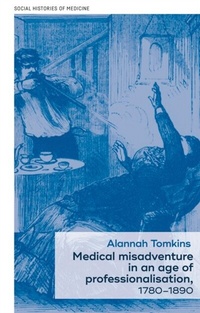 Abbildung von: Medical Misadventure in an Age of Professionalisation, 1780-1890 - Manchester University Press
