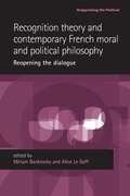 Cover: Recognition Theory and Contemporary French Moral and Political Philosophy - Manchester University Press
